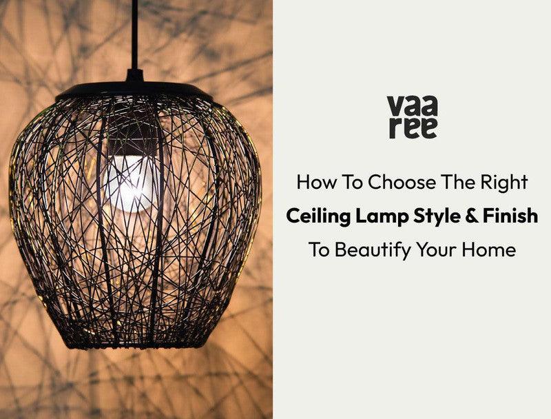 Read Ceiling Lamp Styles and Finishes: Matching Your Decor Style at Vaaree